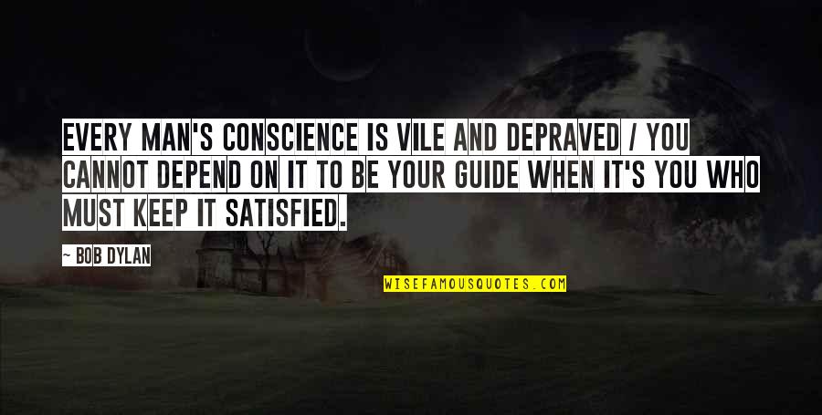 Derassa Quotes By Bob Dylan: Every man's conscience is vile and depraved / Derassa Quotes By Bob Dylan: Every man's conscience is vile and depraved /