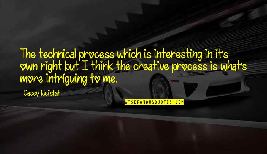 Deray Davis Funny Quotes By Casey Neistat: The technical process which is interesting in it's