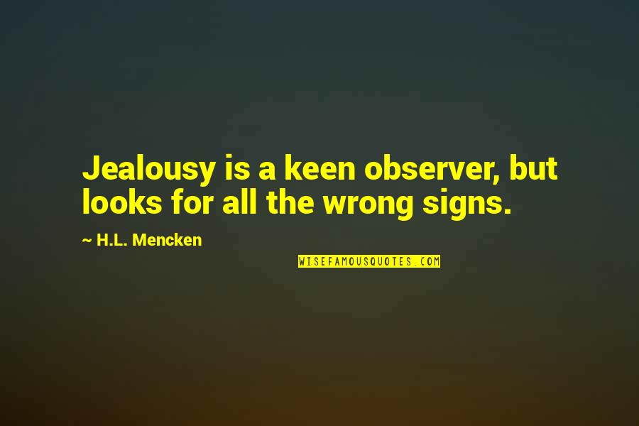 Deray Davis Funny Quotes By H.L. Mencken: Jealousy is a keen observer, but looks for