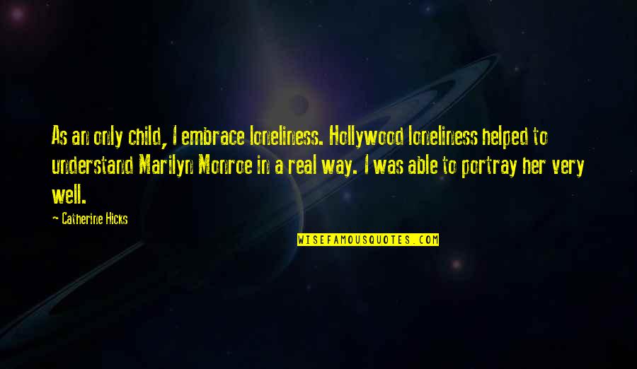 Deray Quotes By Catherine Hicks: As an only child, I embrace loneliness. Hollywood