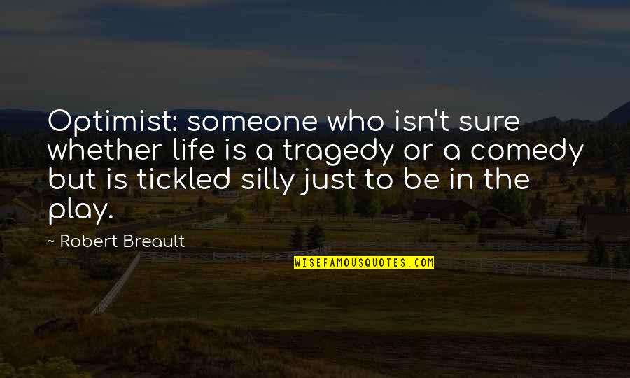 Deray Quotes By Robert Breault: Optimist: someone who isn't sure whether life is