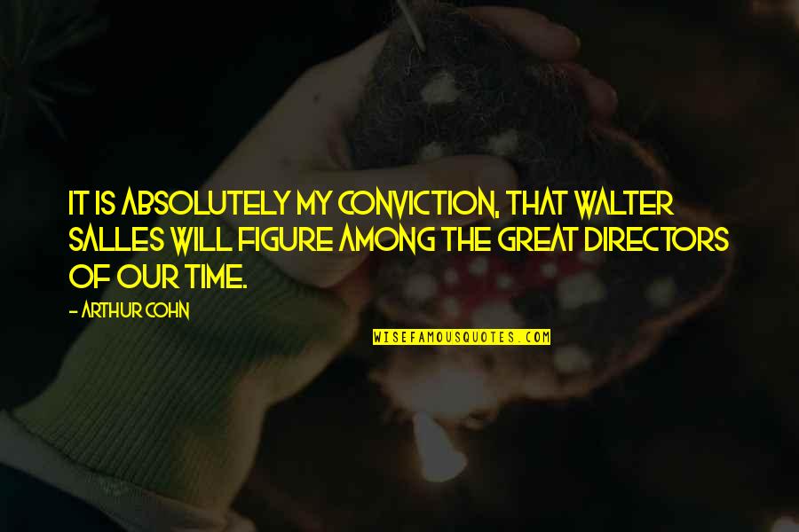 Derazi Custom Quotes By Arthur Cohn: It is absolutely my conviction, that Walter Salles Derazi Custom Quotes By Arthur Cohn: It is absolutely my conviction, that Walter Salles