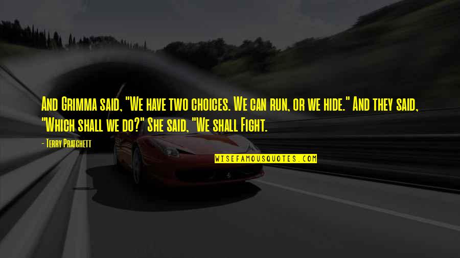 Derbez Aislinn Quotes By Terry Pratchett: And Grimma said, "We have two choices. We Derbez Aislinn Quotes By Terry Pratchett: And Grimma said, "We have two choices. We