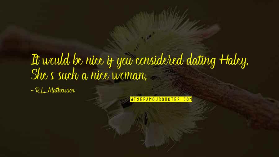 Derbies Crossword Quotes By R.L. Mathewson: It would be nice if you considered dating