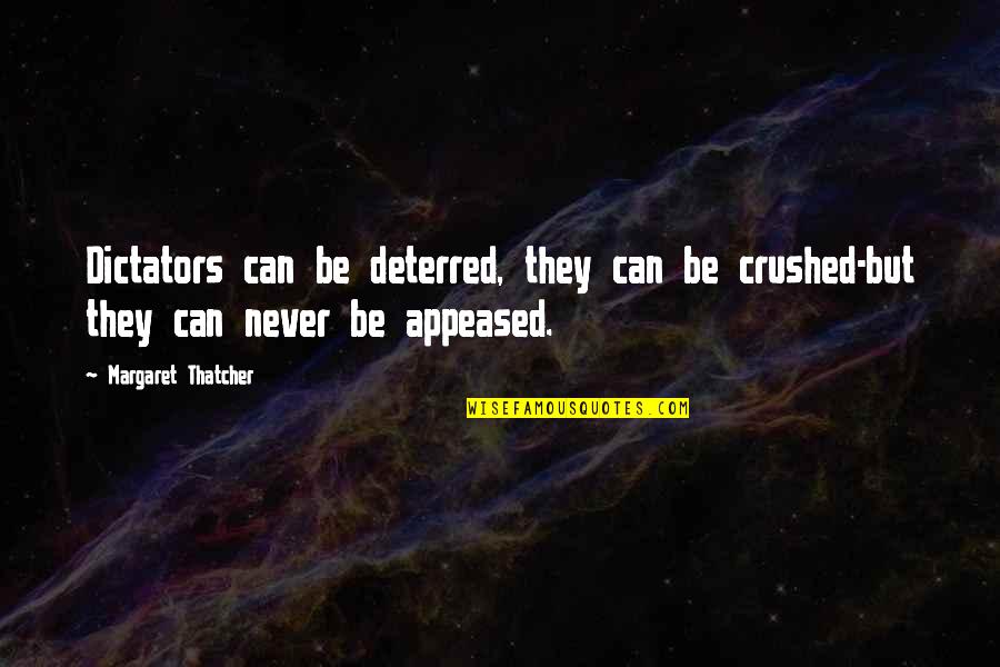 Derbies Quotes By Margaret Thatcher: Dictators can be deterred, they can be crushed-but