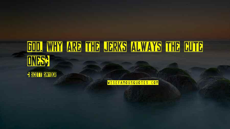Derbigny Murrell Quotes By Scott Snyder: God, why are the jerks always the cute