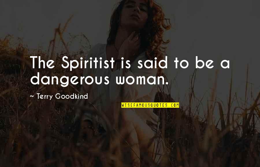 Derbigny Murrell Quotes By Terry Goodkind: The Spiritist is said to be a dangerous