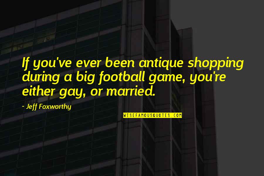 Derby Car Quotes By Jeff Foxworthy: If you've ever been antique shopping during a