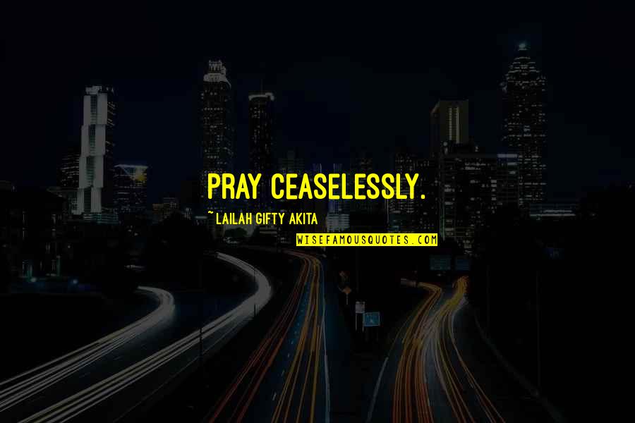 Derby Car Quotes By Lailah Gifty Akita: Pray ceaselessly.