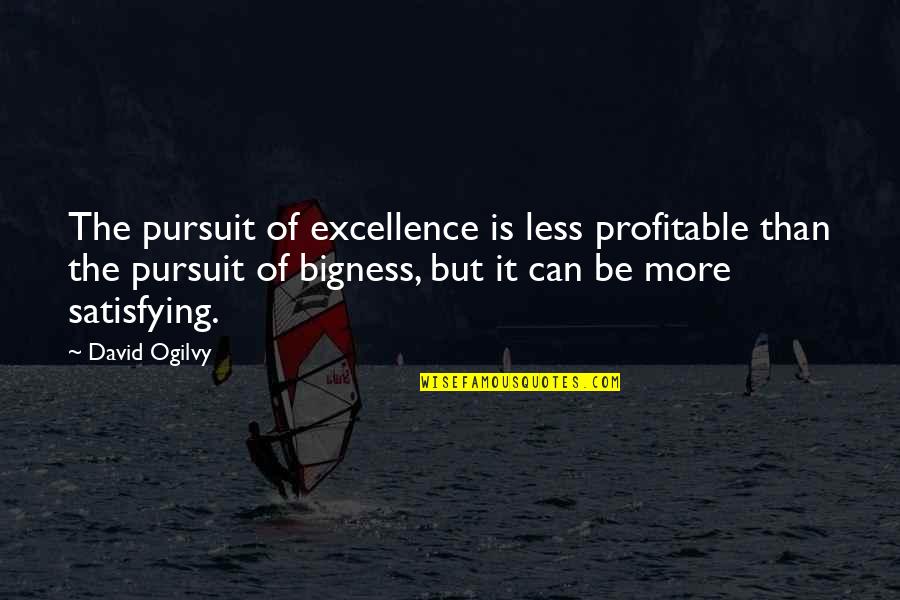 Derby Uk Quotes By David Ogilvy: The pursuit of excellence is less profitable than