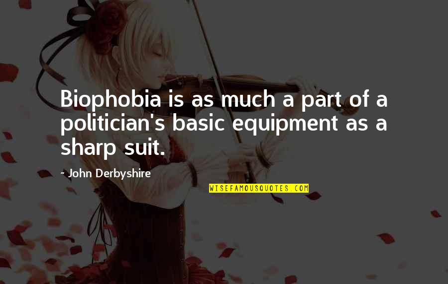 Derbyshire Quotes By John Derbyshire: Biophobia is as much a part of a