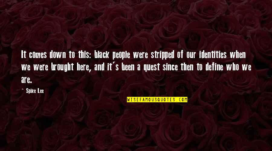 Derbysoft Quotes By Spike Lee: It comes down to this: black people were Derbysoft Quotes By Spike Lee: It comes down to this: black people were