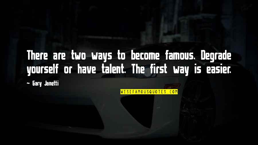Dercksen Quotes By Gary Janetti: There are two ways to become famous. Degrade