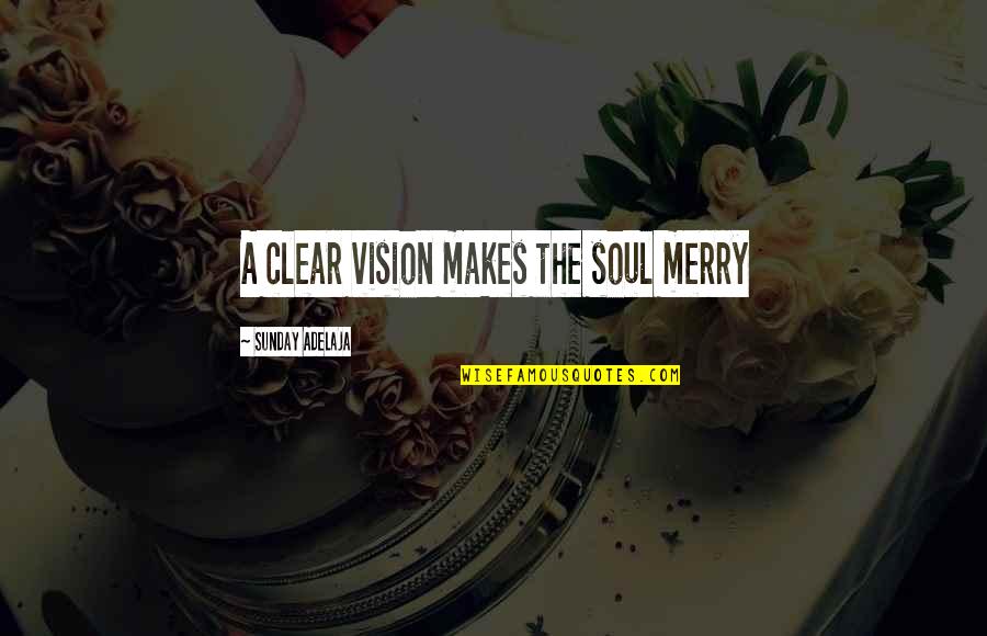 Dercole Construction Quotes By Sunday Adelaja: A clear vision makes the soul merry Dercole Construction Quotes By Sunday Adelaja: A clear vision makes the soul merry