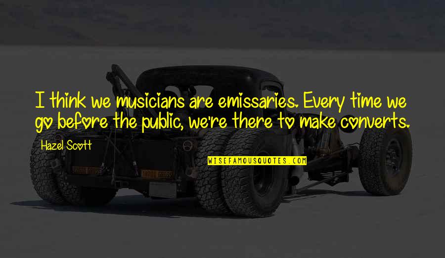 Derdaele Quotes By Hazel Scott: I think we musicians are emissaries. Every time