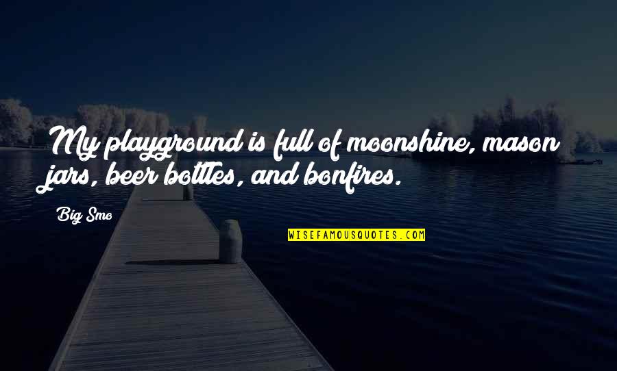 Derdau Quotes By Big Smo: My playground is full of moonshine, mason jars,