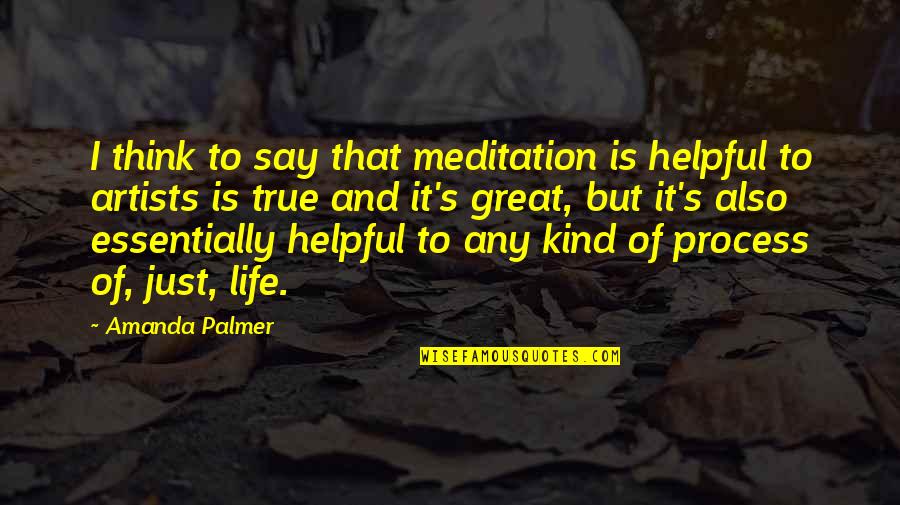 Derder Quotes By Amanda Palmer: I think to say that meditation is helpful