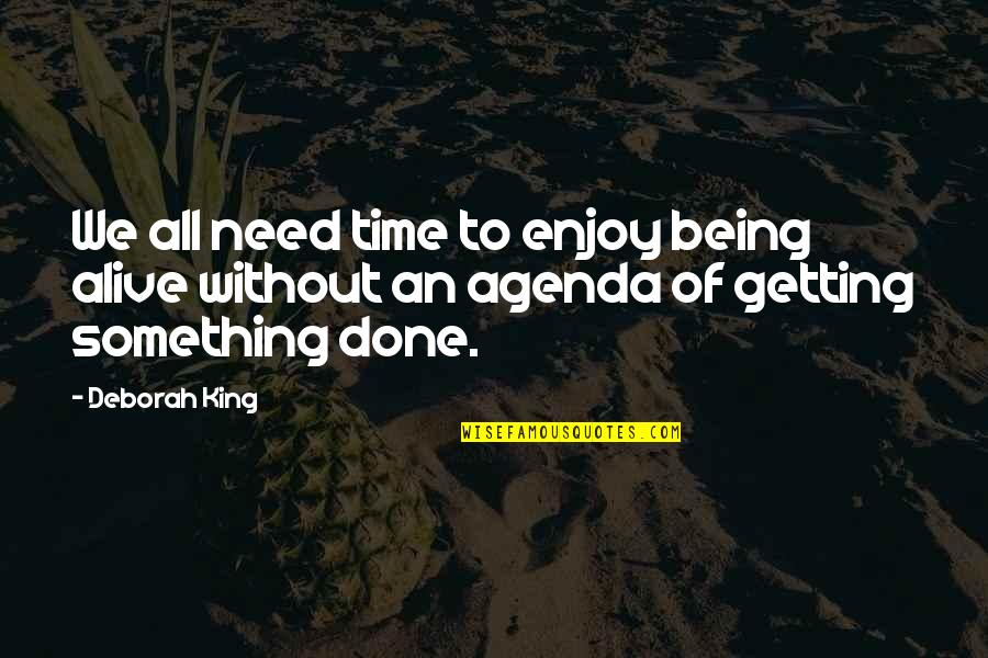 Derder Quotes By Deborah King: We all need time to enjoy being alive