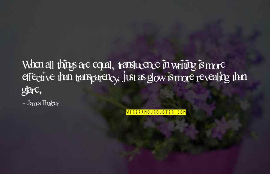 Derdere Quotes By James Thurber: When all things are equal, translucence in writing Derdere Quotes By James Thurber: When all things are equal, translucence in writing