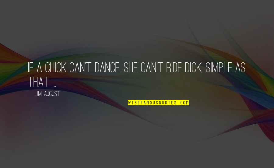 Derderian Nationality Quotes By J.M. August: If a chick can't dance, she can't ride