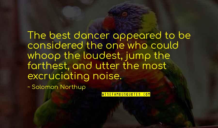 Derderian Nationality Quotes By Solomon Northup: The best dancer appeared to be considered the Derderian Nationality Quotes By Solomon Northup: The best dancer appeared to be considered the