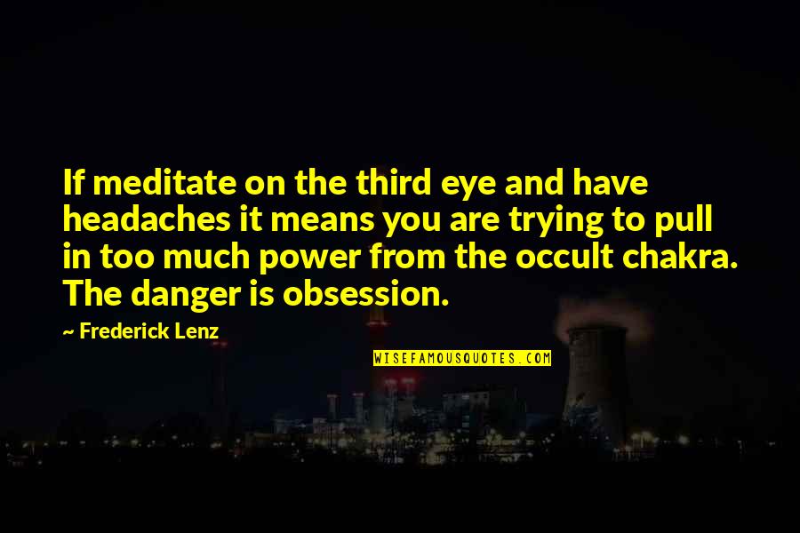Derderian Surname Quotes By Frederick Lenz: If meditate on the third eye and have Derderian Surname Quotes By Frederick Lenz: If meditate on the third eye and have