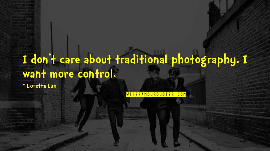 Derderian Surname Quotes By Loretta Lux: I don't care about traditional photography. I want