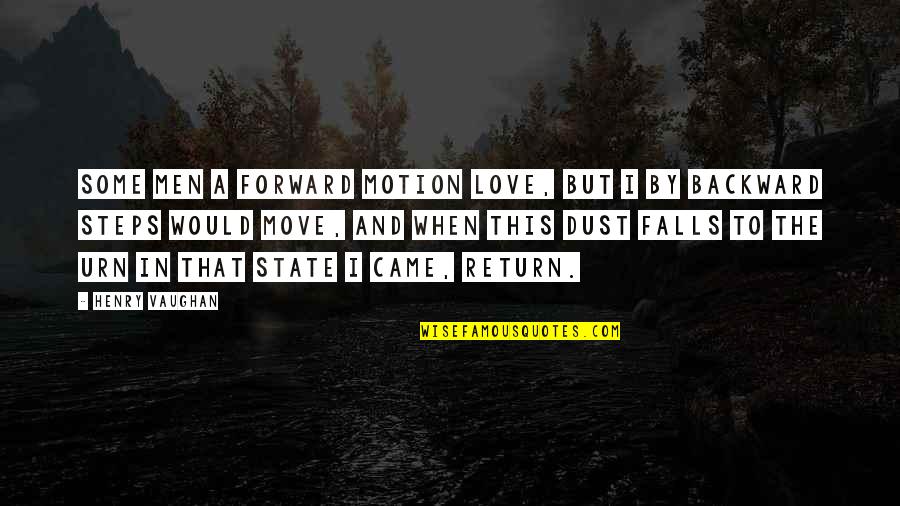Derdes Quotes By Henry Vaughan: Some men a forward motion love, But I