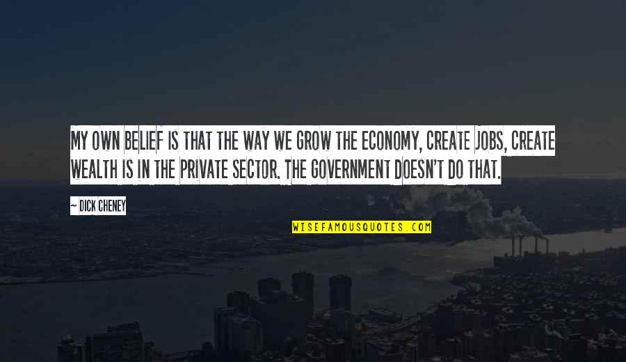 Derdim Dinle Quotes By Dick Cheney: My own belief is that the way we