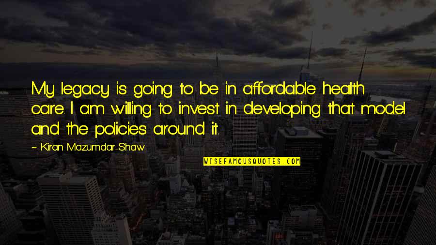 Derdimi Diyecek Quotes By Kiran Mazumdar-Shaw: My legacy is going to be in affordable