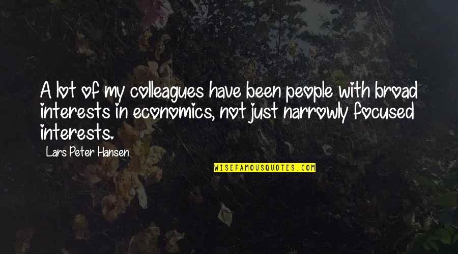 Derece Kademe Quotes By Lars Peter Hansen: A lot of my colleagues have been people Derece Kademe Quotes By Lars Peter Hansen: A lot of my colleagues have been people