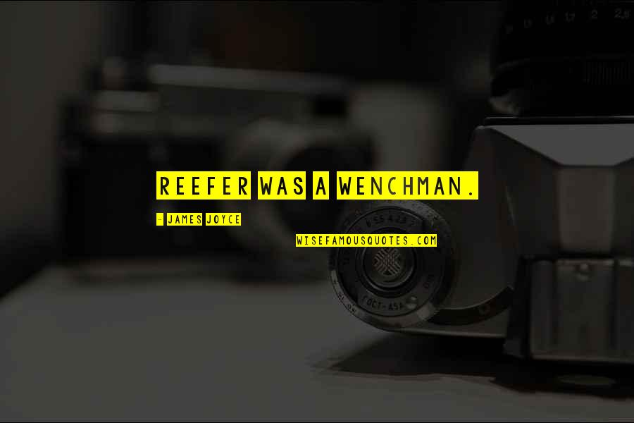 Derecho A La Quotes By James Joyce: Reefer was a wenchman. Derecho A La Quotes By James Joyce: Reefer was a wenchman.