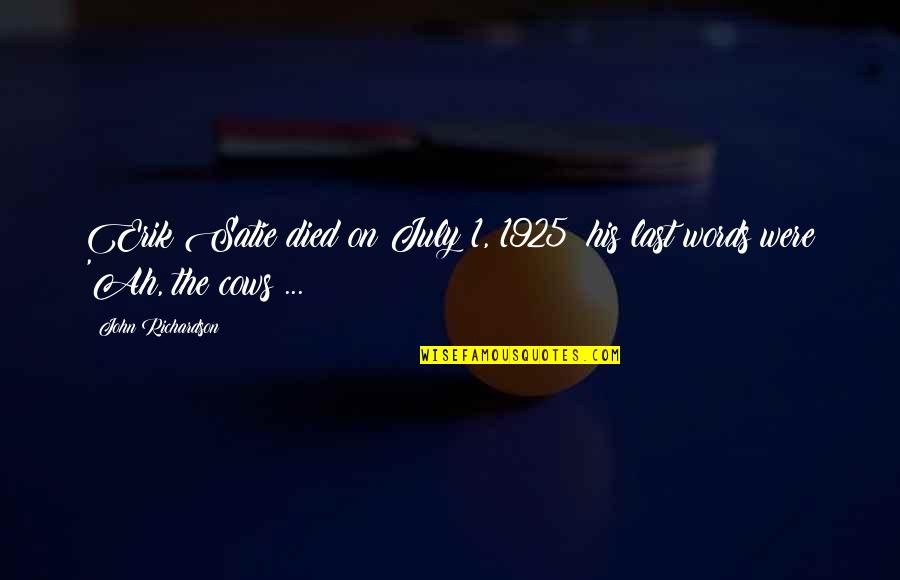 Derecho De Autor Quotes By John Richardson: Erik Satie died on July 1, 1925; his Derecho De Autor Quotes By John Richardson: Erik Satie died on July 1, 1925; his