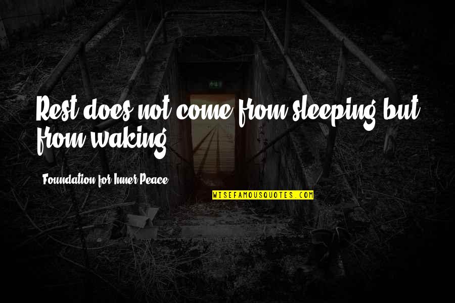 Derecho Laboral Quotes By Foundation For Inner Peace: Rest does not come from sleeping but from