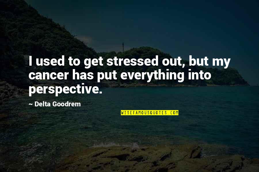 Derecho Storm Quotes By Delta Goodrem: I used to get stressed out, but my