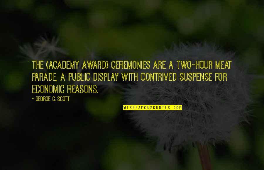 Derecho Storm Quotes By George C. Scott: The (Academy Award) ceremonies are a two-hour meat Derecho Storm Quotes By George C. Scott: The (Academy Award) ceremonies are a two-hour meat