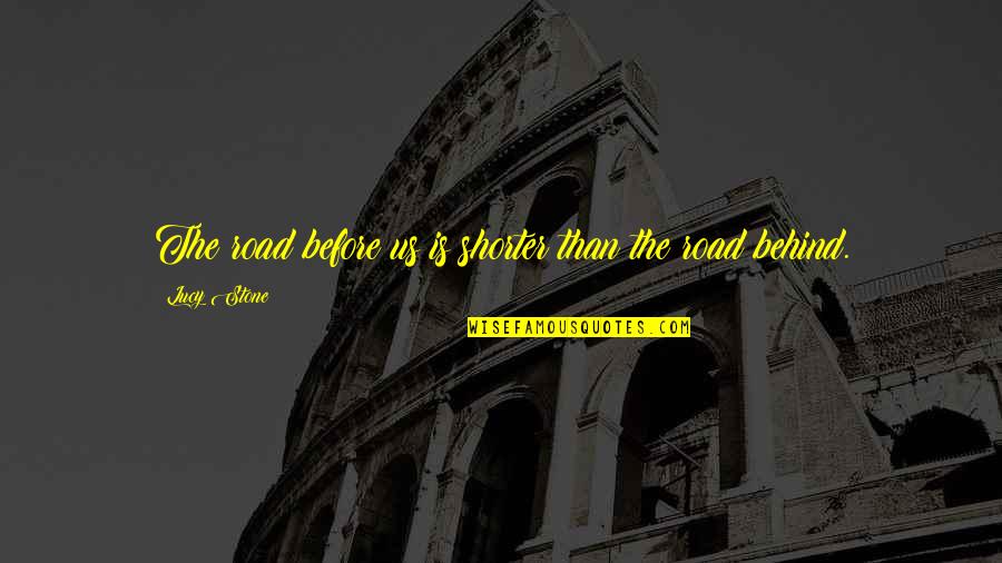 Derechos Quotes By Lucy Stone: The road before us is shorter than the Derechos Quotes By Lucy Stone: The road before us is shorter than the