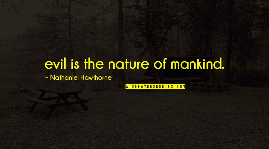 Derechos Y Quotes By Nathaniel Hawthorne: evil is the nature of mankind. Derechos Y Quotes By Nathaniel Hawthorne: evil is the nature of mankind.