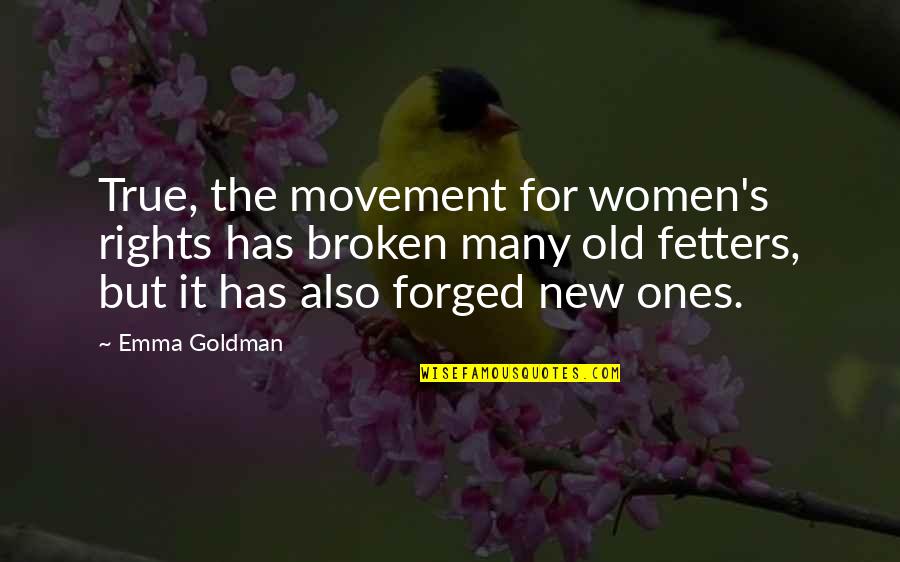 Derechoshumanos Quotes By Emma Goldman: True, the movement for women's rights has broken Derechoshumanos Quotes By Emma Goldman: True, the movement for women's rights has broken