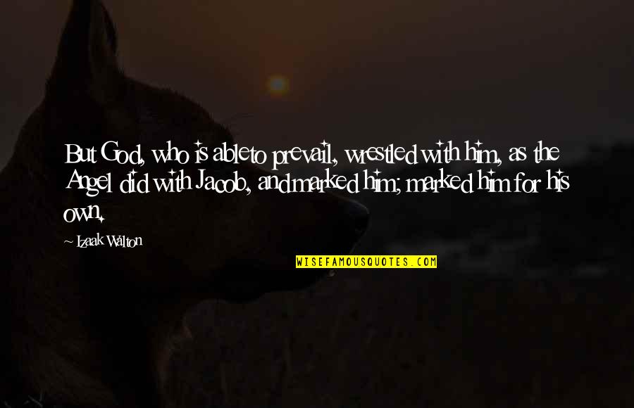 Derechoshumanos Quotes By Izaak Walton: But God, who is ableto prevail, wrestled with Derechoshumanos Quotes By Izaak Walton: But God, who is ableto prevail, wrestled with