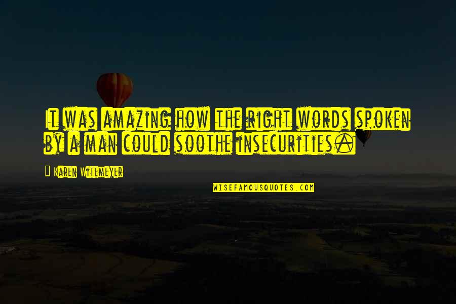 Deredeo Quotes By Karen Witemeyer: It was amazing how the right words spoken