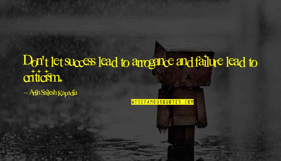 Derefore Quotes By Arlin Sailesh Kapadia: Don't let success lead to arrogance and failure
