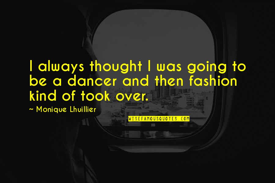 Derefore Quotes By Monique Lhuillier: I always thought I was going to be