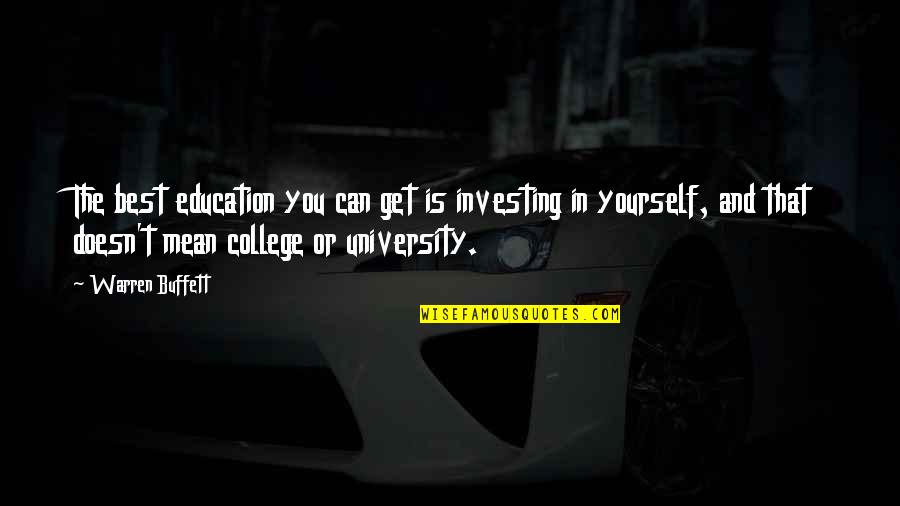 Derefore Quotes By Warren Buffett: The best education you can get is investing