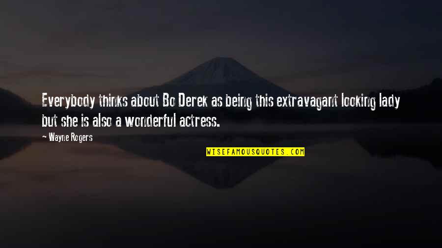 Derek Best Quotes By Wayne Rogers: Everybody thinks about Bo Derek as being this Derek Best Quotes By Wayne Rogers: Everybody thinks about Bo Derek as being this