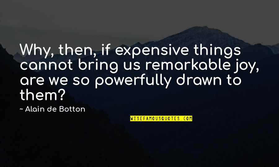 Derek Brockway Quotes By Alain De Botton: Why, then, if expensive things cannot bring us