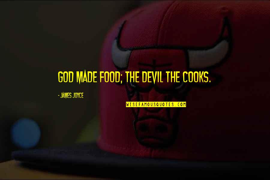 Derek Dougan Quotes By James Joyce: God made food; the devil the cooks. Derek Dougan Quotes By James Joyce: God made food; the devil the cooks.