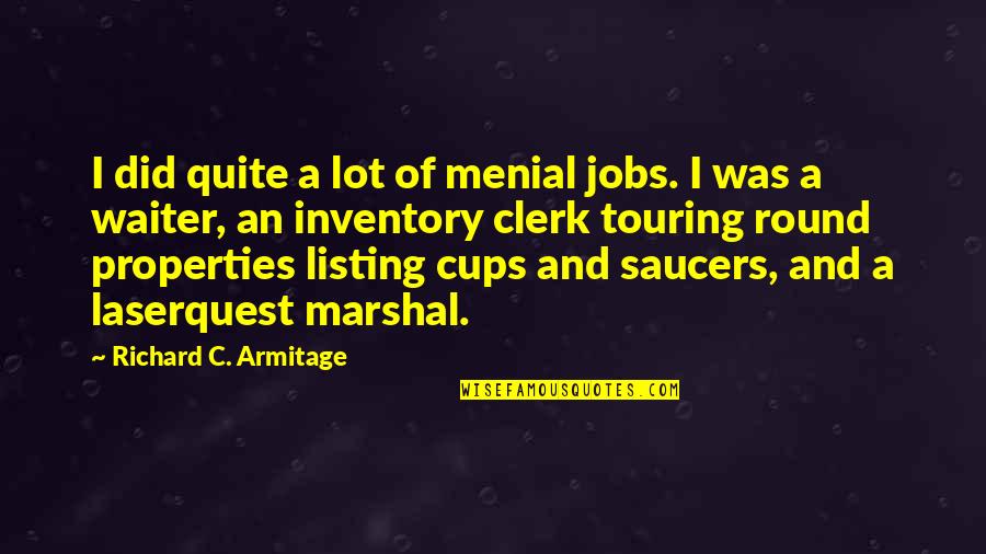 Derek Dougan Quotes By Richard C. Armitage: I did quite a lot of menial jobs. Derek Dougan Quotes By Richard C. Armitage: I did quite a lot of menial jobs.