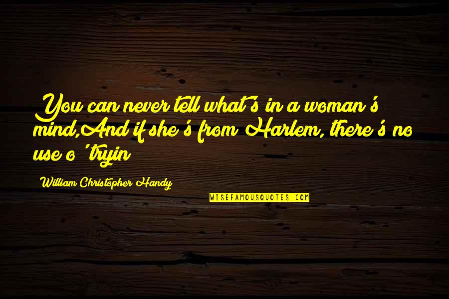 Derek Dougan Quotes By William Christopher Handy: You can never tell what's in a woman's Derek Dougan Quotes By William Christopher Handy: You can never tell what's in a woman's