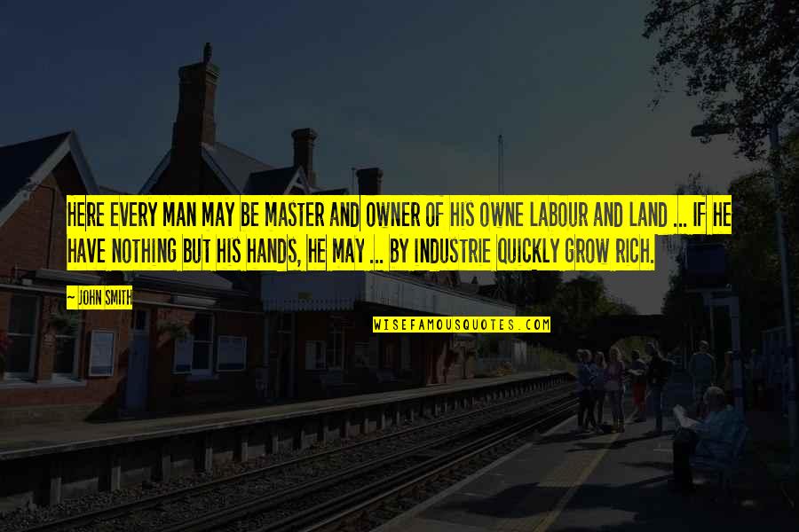 Derek Faye Quotes By John Smith: Here every man may be master and owner